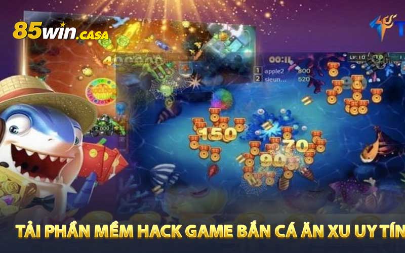 Tải phần mềm hack game bắn cá ăn xu uy tín